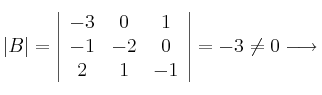 |B|=\left|
\begin{array}{ccc}
     -3 & 0 & 1
  \\ -1 & -2 & 0
  \\ 2 & 1 & -1
\end{array}
\right| = -3 \neq 0 \longrightarrow 