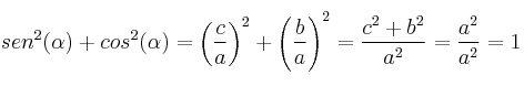 sen^2(\alpha)+cos^2(\alpha)=\left( \frac{c}{a} \right)^2+\left( \frac{b}{a} \right)^2=\frac{c^2+b^2}{a^2}=\frac{a^2}{a^2}=1 sen^2(\alpha)+cos^2(\alpha)=\left( \frac{c}{a} \right)^2+\left( \frac{b}{a} \right)^2=\frac{c^2+b^2}{a^2}=\frac{a^2}{a^2}=1