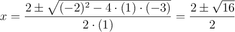 x=\dfrac{2\pm\sqrt{(-2)^2-4\cdot(1)\cdot(-3)}}{2\cdot(1)}=\dfrac{2\pm\sqrt{16}}{2}