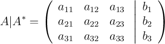  A|A^* = \left(
\begin{array}{ccc}
a_{11} & a_{12} & a_{13}\\
a_{21} & a_{22} & a_{23}\\
a_{31} & a_{32} & a_{33}
\end{array}
\right.
\left |
\begin{array}{c}
b_1 \\
b_2 \\
b_3 
\end{array}
\right )
