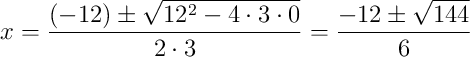 x = \frac{(-12) \pm \sqrt{12^2 - 4 \cdot 3 \cdot 0}}{2 \cdot 3} = \frac{-12 \pm \sqrt{144}}{6}