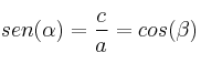 sen (\alpha) = \frac{c}{a} = cos (\beta) sen (\alpha) = \frac{c}{a} = cos (\beta)