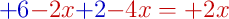 \color[RGB]{0,0,192}{+6}\color[RGB]{192,0,0}{-2x}\color[RGB]{0,0,192}{+2}\color[RGB]{192,0,0}{-4x} = \color[RGB]{192,0,0}{+2x}