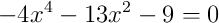 -4x^4-13x^2-9=0