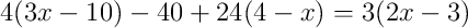 4(3x-10)-40+24(4-x)=3(2x-3)
