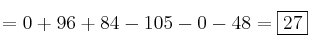 =0+96+84 - 105 - 0 - 48=\fbox{27} =0+96+84 - 105 - 0 - 48=\fbox{27}