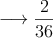 \longrightarrow \frac{2}{36}