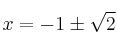 x= -1 \pm \sqrt{2} x= -1 \pm \sqrt{2}