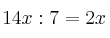 14x : 7 = 2x