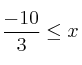 \frac{-10}{3} \leq x \frac{-10}{3} \leq x