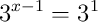 3^{x-1}=3^{1}