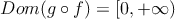 Dom(g \circ f) = [0, +\infty)