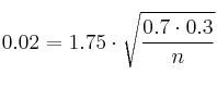 0.02 = 1.75 \cdot \sqrt{\frac{0.7 \cdot 0.3}{n}} 0.02 = 1.75 \cdot \sqrt{\frac{0.7 \cdot 0.3}{n}}