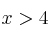 x>4