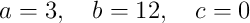 a=3,\quad b=12,\quad c=0