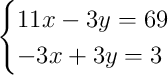 \begin{cases}11x - 3y = 69\\-3x + 3y = 3\end{cases}