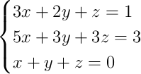 \begin{cases}3x + 2y + z = 1\\5x + 3y + 3z = 3\\x + y + z = 0\end{cases}