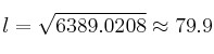 l = \sqrt{6389.0208} \approx 79.9 l = \sqrt{6389.0208} \approx 79.9