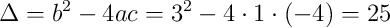 \Delta = b^2 - 4ac = 3^2 - 4 \cdot 1 \cdot (-4) = 25