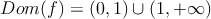 Dom(f) = (0,1) \cup (1, +\infty)