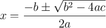 x = \frac{-b \pm \sqrt{b^2 - 4ac}}{2a} x = \frac{-b \pm \sqrt{b^2 - 4ac}}{2a}
