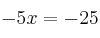 -5x = -25