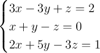 \begin{cases}3x - 3y + z = 2\\x + y - z = 0\\2x + 5y - 3z = 1\end{cases}