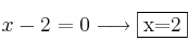 x-2=0 \longrightarrow \fbox{x=2} x-2=0 \longrightarrow \fbox{x=2}