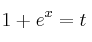 1+e^x = t