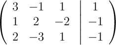 \left(\begin{array}{ccc}3 & -1 & 1\\1 & 2 & -2\\2 & -3 & 1\end{array}\right.\left|\begin{array}{c}1\\-1\\-1\end{array}\right)