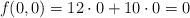 f(0,0)= 12 \cdot 0 +10 \cdot 0 = 0