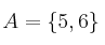 A=\{ 5,6 \}