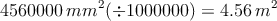 4560000 \: mm^2 (\div 100 00 00) = 4.56 \: m^2