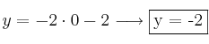 y=-2 \cdot 0 -2  \longrightarrow \fbox{y = -2}