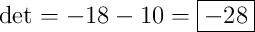 \det=-18-10=\boxed{-28}