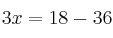 3x=18-36
