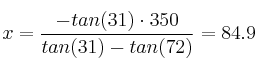 x =\frac{ - tan (31) \cdot 350}{tan (31)  - tan (72)} = 84.9