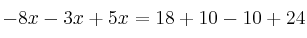 -8x-3x+5x = 18 + 10 -10 + 24