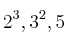 2^3, 3^2, 5