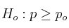 H_o: p \geq p_o