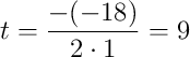 t=\frac{-(-18)}{2\cdot1}=9