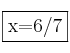 \fbox{x=6/7}