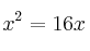 x^2  = 16x  