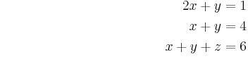 
\begin{eqnarray}
2x + y  = 1 \\
x + y = 4 \\
x+y+z=6
\nonumber
\end{eqnarray}

