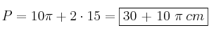 P = 10 \pi + 2 \cdot 15 = \fbox{30 + 10 \pi \: cm}