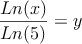 \frac{Ln(x)}{Ln(5)}=y 