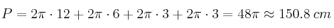 P = 2 \pi \cdot 12 + 2 \pi \cdot 6 + 2 \pi \cdot 3 + 2 \pi \cdot 3 = 48 \pi \approx 150.8 \: cm