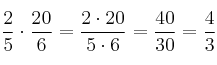 \frac{2}{5} \cdot \frac{20}{6} = \frac{2 \cdot 20}{5 \cdot 6}=\frac{40}{30}=\frac{4}{3}