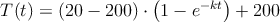 T(t)=(20-200) \cdot \left(1-e^{-kt} \right) + 200