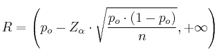 R = \left( p_o-Z_\alpha \cdot \sqrt{\frac{p_o \cdot (1-p_o)}{n}}, +\infty \right) R = \left( p_o-Z_\alpha \cdot \sqrt{\frac{p_o \cdot (1-p_o)}{n}}, +\infty \right)